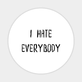 I Hate Everybody Magnet